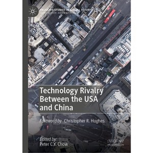 Technology Rivalry Between the USA and China - (Palgrave Studies in Global Security) by  Peter C Y Chow (Hardcover) - 1 of 1