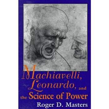 Machiavelli, Leonardo, and the Science of Power - (Frank M.Covey, Jr., Loyola Lectures in Political Analysis S) by  Roger D Masters (Paperback)