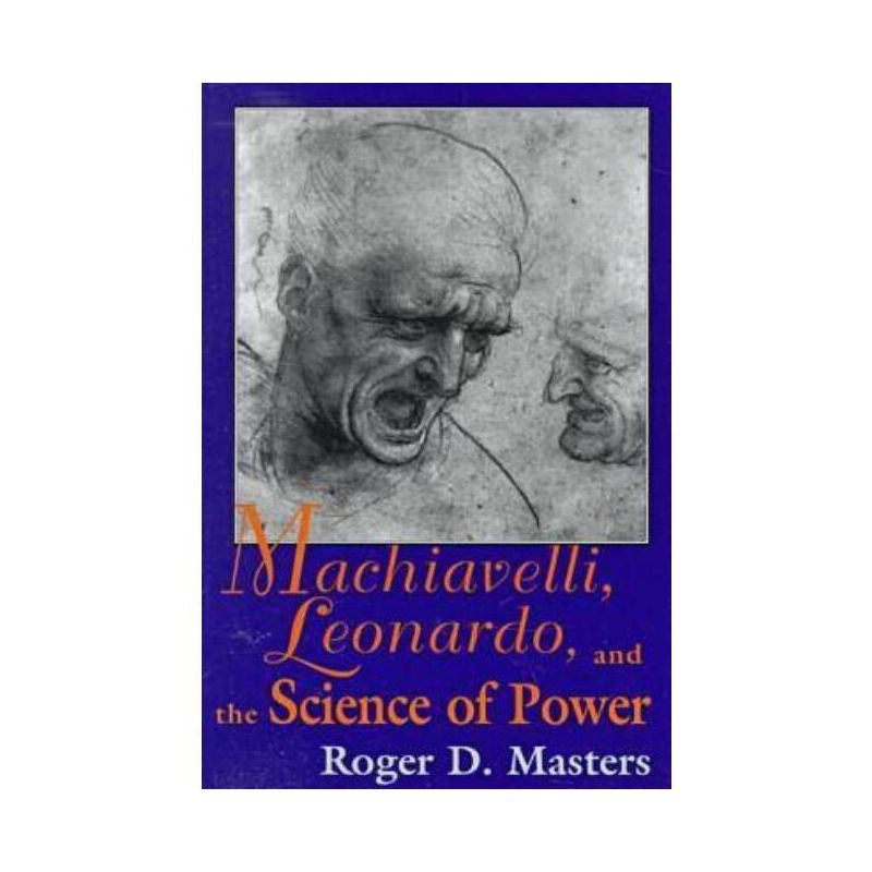 Machiavelli, Leonardo, and the Science of Power - (Frank M.Covey, Jr., Loyola Lectures in Political Analysis S) by  Roger D Masters (Paperback), 1 of 2