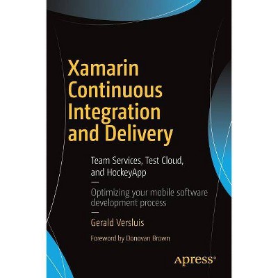 Xamarin Continuous Integration and Delivery - by  Gerald Versluis (Paperback)