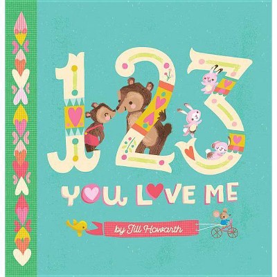 1-2-3 You Love Me (Board Book) (Jill HOwarth) - by Jill Howarth
