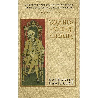 Grandfather's Chair - by  Nathaniel Hawthorne (Paperback)