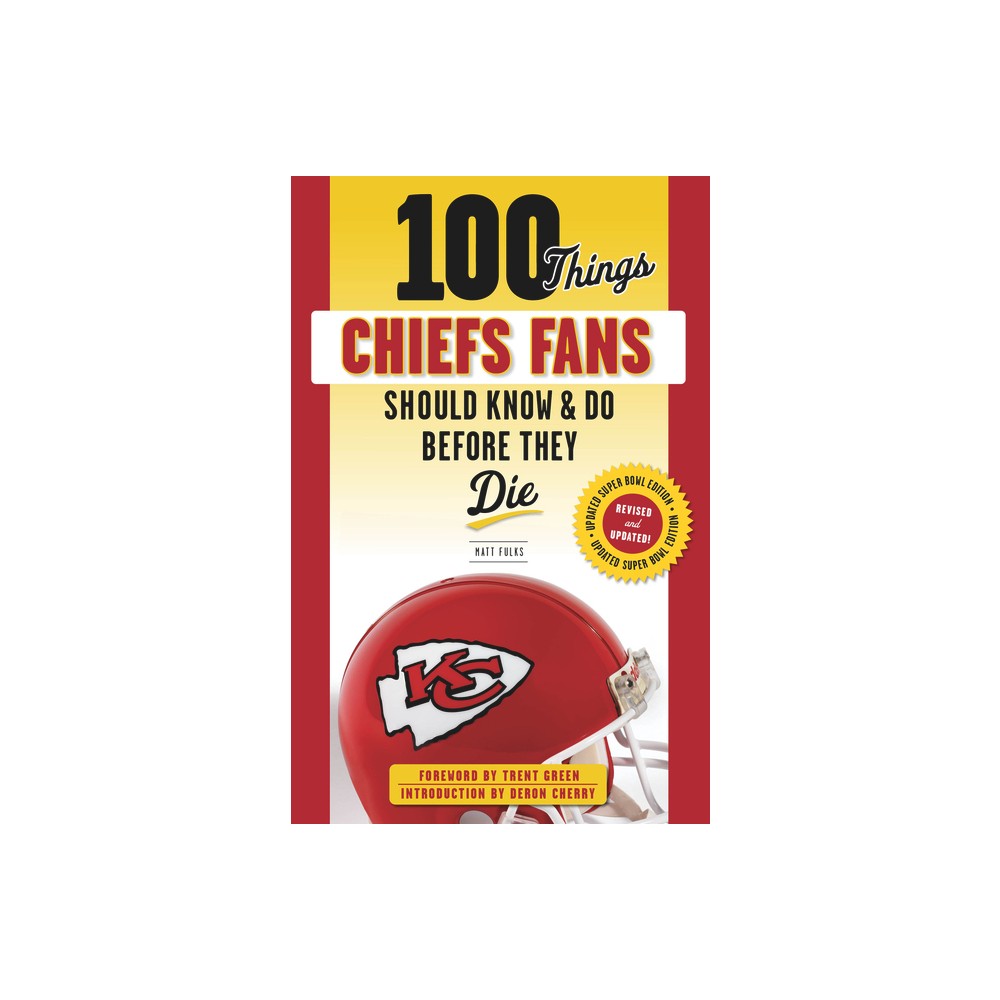 100 Things Chiefs Fans Should Know & Do Before They Die - (100 Things...Fans Should Know) by Matt Fulks (Paperback)