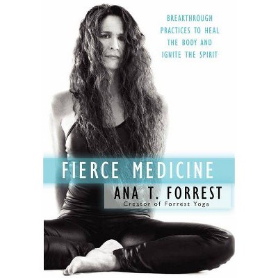 Fierce Medicine - by  Ana T Forrest (Paperback)