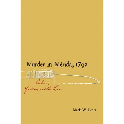 Murder in Mérida, 1792 - (Diálogos) by  Mark W Lentz (Paperback)