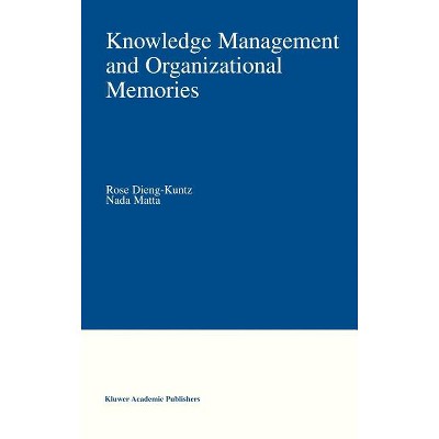 Knowledge Management and Organizational Memories - by  Rose Dieng-Kuntz & NADA Matta (Hardcover)