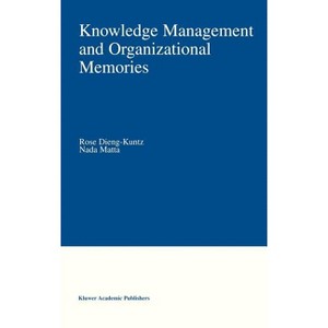 Knowledge Management and Organizational Memories - by  Rose Dieng-Kuntz & NADA Matta (Hardcover) - 1 of 1