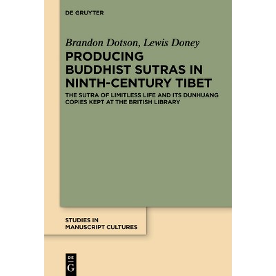 Producing Buddhist Sutras in Ninth-Century Tibet - (Studies in Manuscript Cultures) by  Brandon Dotson & Lewis Doney (Hardcover)