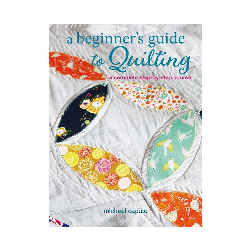 A Beginner's Guide to Quilting - by  Michael Caputo (Paperback), 1 of 2
