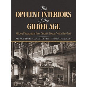 The Opulent Interiors of the Gilded Age - (Dover Architecture) by  Arnold Lewis & James Turner & Steven McQuillin (Paperback) - 1 of 1