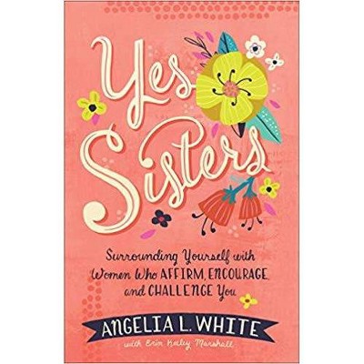 Yes Sisters - by Angelia L. White (Paperback)