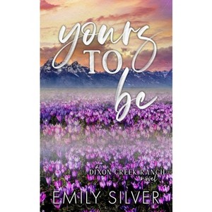 Yours To Be - by  Emily Silver (Paperback) - 1 of 1