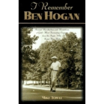 I Remember Ben Hogan - by  Mike Towle (Hardcover)