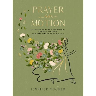 Prayer in Motion - by  Jennifer Tucker (Hardcover)
