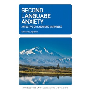 Second Language Anxiety - (Psychology of Language Learning and Teaching) by  Richard L Sparks (Hardcover) - 1 of 1