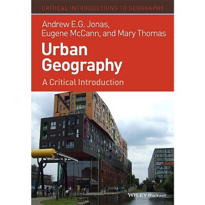 Urban Geography - (Critical Introductions to Geography) by  Andrew E G Jonas & Eugene McCann & Mary Thomas (Hardcover)