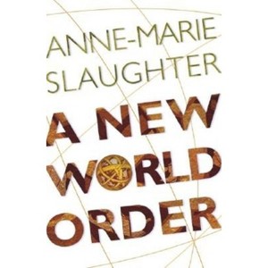 A New World Order - by  Anne-Marie Slaughter (Paperback) - 1 of 1