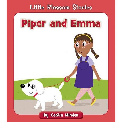 Piper and Emma - (Little Blossom Stories) by  Cecilia Minden (Paperback)