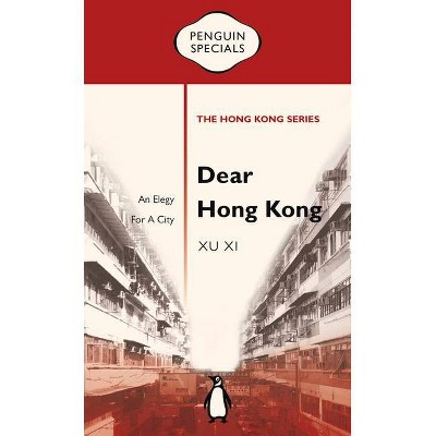 Dear Hong Kong - (Penguin Specials: The Hong Kong) by  Xu XI (Paperback)