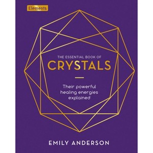 The Essential Book of Crystals - (Elements) by  Emily Anderson (Hardcover) - 1 of 1