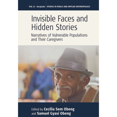 Invisible Faces and Hidden Stories - (Studies in Public and Applied Anthropology) by  Cecilia Sem Obeng & Samuel Gyasi Obeng (Paperback) - image 1 of 1