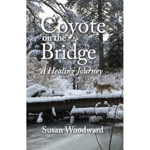 Coyote on the Bridge - by  Susan Woodward (Paperback) - 1 of 1