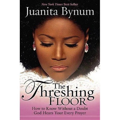 Threshing Floor - by  Juanita Bynum (Paperback)