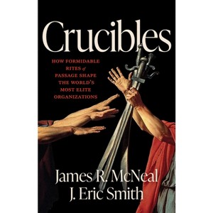 Crucibles - by  James R McNeal & J Eric Smith (Hardcover) - 1 of 1