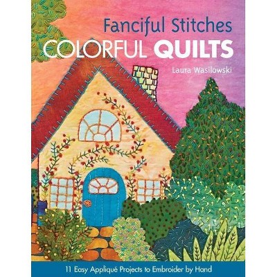 Fanciful Stitches, Colorful Quilts-Print-on-Demand-Edition - by  Laura Wasilowski (Mixed Media Product)