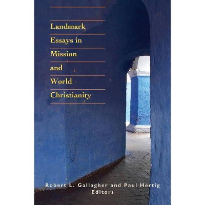 Landmark Essays in Mission and World Christianity - (American Society of Missiology) by  Robert L Gallagher & Paul Hertig (Paperback)