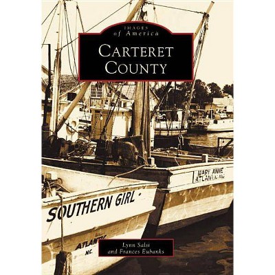  Carteret County - (Images of America (Arcadia Publishing)) by  Lynn Salsi & Frances Eubanks (Paperback) 