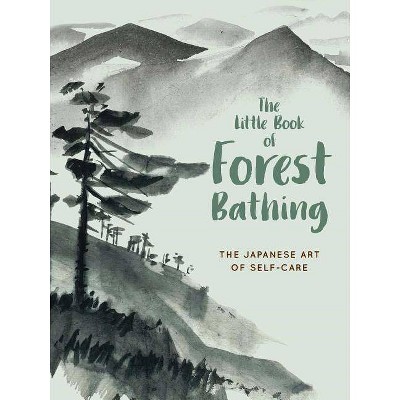 The Little Book of Forest Bathing - by  Andrews McMeel Publishing (Hardcover)