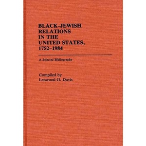 Black-Jewish Relations in the United States, 1752-1984 - (Bibliographies and Indexes in Afro-American and African Stud) by  Lenwood G Davis - 1 of 1