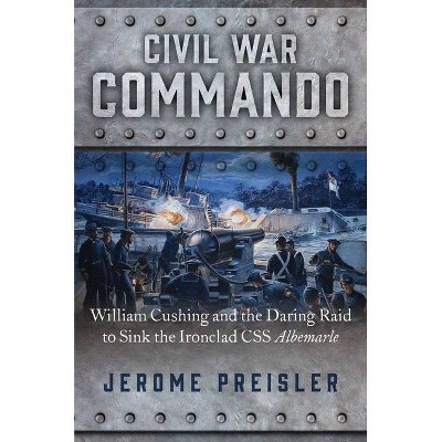 Civil War Commando - by  Jerome Preisler (Hardcover)