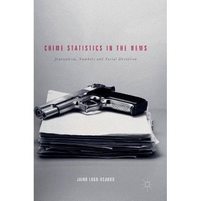 Crime Statistics in the News - by  Jairo Lugo-Ocando (Hardcover)