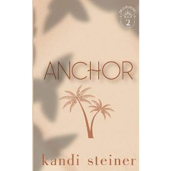 Anchor - by  Kandi Steiner (Paperback)