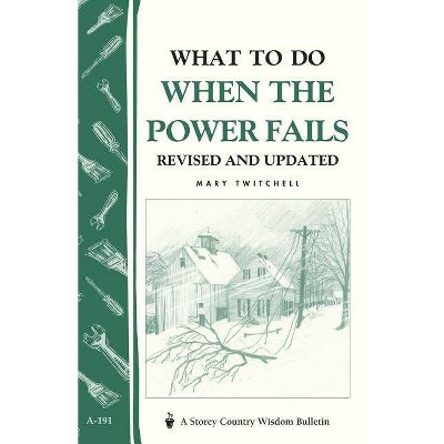 What to Do When the Power Fails - (Storey Country Wisdom Bulletin) by  Mary Twitchell (Paperback)