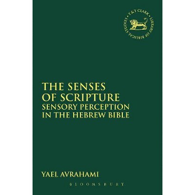 The Senses of Scripture - (Library of Hebrew Bible/Old Testament Studies) by  Yael Avrahami (Paperback)