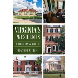 Virginia's Presidents - (History & Guide) by  Heather Cole (Paperback) - 1 of 1