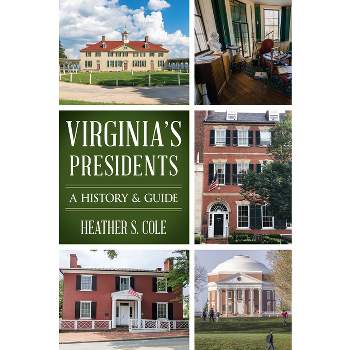 Virginia's Presidents - (History & Guide) by  Heather Cole (Paperback)