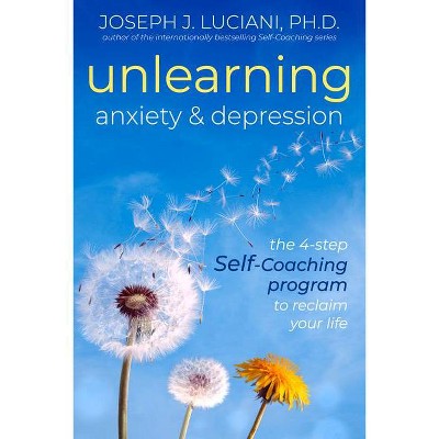 Unlearning Anxiety & Depression - by  Joseph J Luciani Phd (Paperback)