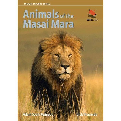 Animals of the Masai Mara - by  Adam Scott Kennedy & Vicki Kennedy (Paperback)