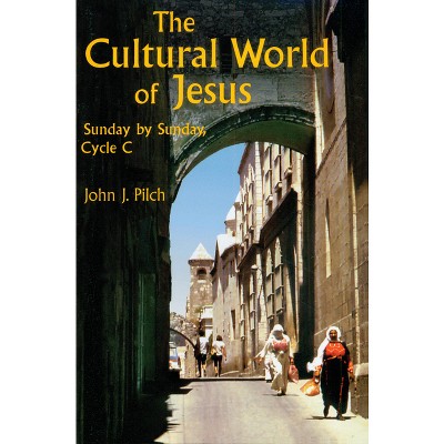 The Cultural World of Jesus: Sunday by Sunday, Cycle C - (Bestseller! the Cultural World of Jesus: Sunday by Sunday) by  John J Pilch (Paperback)