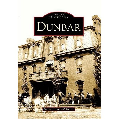 Dunbar - (Images of America (Arcadia Publishing)) by  Dunbar Historical Society (Paperback)