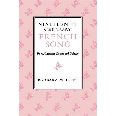 Nineteenth-Century French Song - by  Barbara Meister (Paperback)