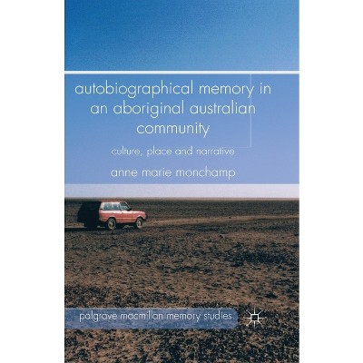 Autobiographical Memory in an Aboriginal Australian Community - (Palgrave MacMillan Memory Studies) by  A Monchamp (Paperback)