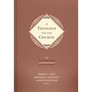 A Theology for the Church, 2nd Edition - by  Akin & Kenneth D Keathley & Keith S Whitfield (Hardcover) - 1 of 1