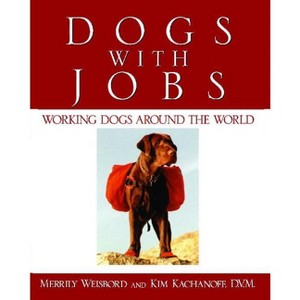 Dogs with Jobs - by  Kim Kachanoff & Merrily Weisbord (Paperback) - 1 of 1