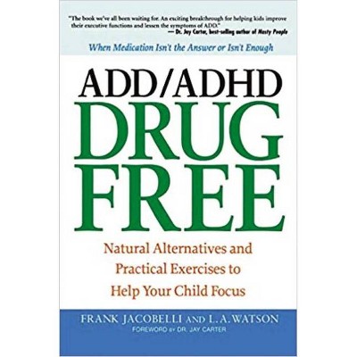 ADD/ADHD Drug Free - by  Frank Jacobelli & Lynn A Watson (Paperback)