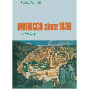 Morocco Since 1830 - by  C R Pennell (Paperback) - 1 of 1